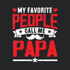 My Favorite People Call Me Papa. Father's Day Quotes T-shirt Design Vector graphics, typographic posters, banners, and Illustrations Vector.