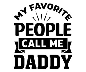 Fototapeta na wymiar My Favorite People Call Me Daddy Svg,Father's Day Svg,Papa svg,Grandpa Svg,Father's Day Saying Qoutes,Dad Svg,Funny Father, Gift For Dad Svg,Daddy Svg,Family Svg,T shirt Design,Svg Cut File,Typography