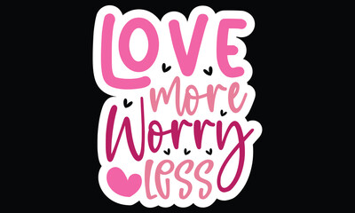 Sticker #Love More Worry Less, awesome valentine Sticker design, Vector file.