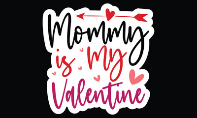 Sticker #Mommy is My Valentine, awesome valentine Sticker design, Vector file.