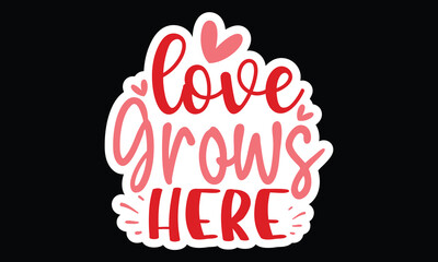 Sticker #Love Grows Here, awesome valentine Sticker design, Vector file.