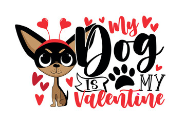 My dog is my Valentine -  cute Chihuahua dog with hearts. Good for T shirt print, poster, card, mug, and other gifts design.