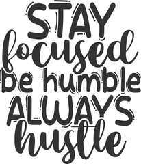 Stay Focused Be Humble Always Hustle - Hustle Illustration