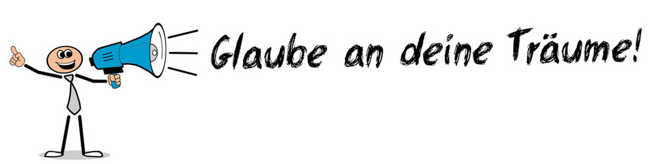 Glaube an deine Träume!