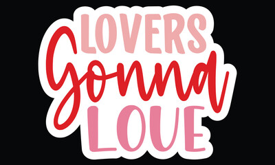 Sticker #Lovers Gonna Love, awesome valentine Sticker design, Vector file.