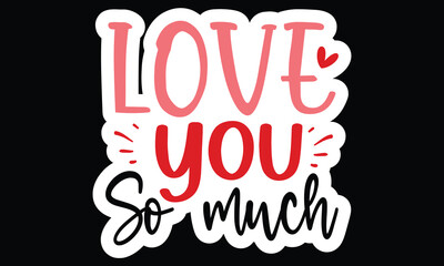 Sticker #Love you so much, awesome valentine Sticker design, Vector file.