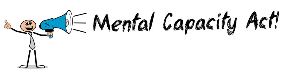 Mental Capacity Act!