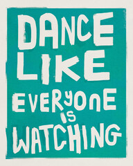 Fototapeta premium A typographic bold poster design with the phrase 'Dance Like Everyone Is Watching'