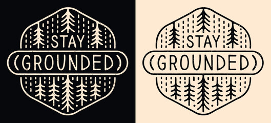 Stay grounded badge logo. Go outside practice grounding earthing activity. Connect with nature slow living retro vintage hug trees forest illustration. Calming anxiety quote shirt design print vector. - obrazy, fototapety, plakaty