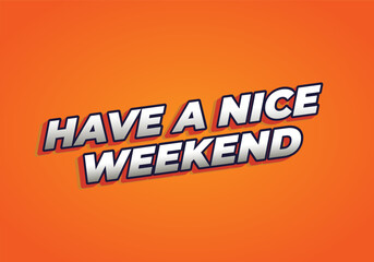 Have a nice weekend. Text effect in 3d style with eye catching color