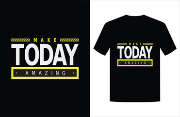 Make today amazing t shirt design. Motivational quote typography t shirt design. Inspirational quote t shirt design. Typography t shirt design. Print ready t shirt design. Vintage t shirt design