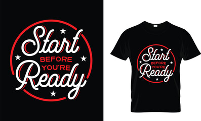 Start before you're ready t-shirt design.