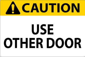 Caution Sign, Caution: Use Other Door