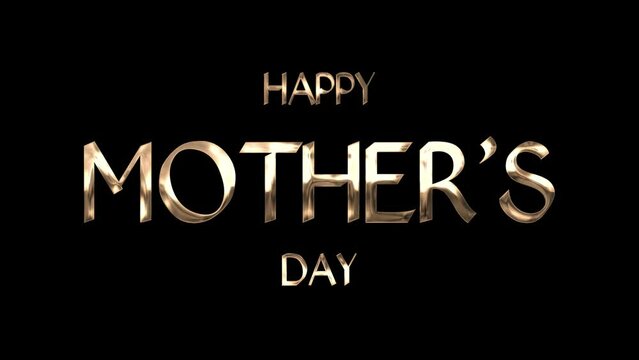Happy Mothers Day text with fade up animation using gold metal texture and black background. Perfect for Mother's Day celebrations around the world.