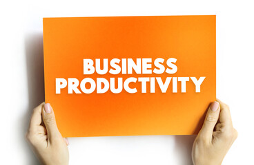 Business Productivity is the amount of output a business can create compared to the number of resources they put into the task, text concept on card