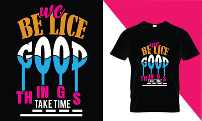 We Be lice Good things take Time 