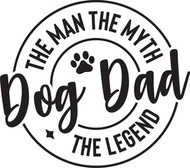 Dog Dad the Man the Myth the Legend