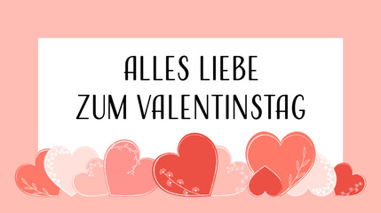Alles Liebe zum Valentinstag - Schriftzug in deutscher Sprache. Grußkarte mit floral dekorierten Herzen.