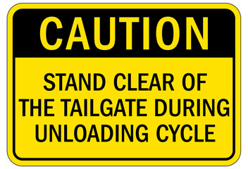 Truck safety sign stand clear of the tailgate during unloading cycle