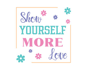 Show yourself more love positive saying retro floral typographic abstract art on white background
