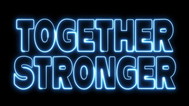 Together Stronger text font with neon light. Luminous and shimmering haze inside the letters of the text Together Stronger. Together Stronger neon sign.