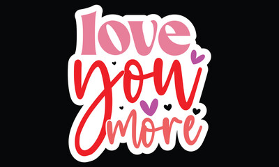 Sticker #love you more, awesome valentine Sticker design, Vector file.