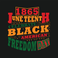 Obraz premium June Teenth 1865 Celebrate Black History American Freedom Day White And Black T-shirt Design