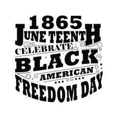 Obraz premium 1865 June Teenth Celebrate Black History American Freedom Day White And Black T-shirt Design