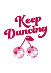 KEEP DANCING - Cherry Disco Balls Valentines
Day theme print for Graphic Tee. Ai Vector. PNG. JPG.