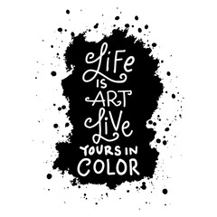 Life is art live yours in color. Hand drawn lettering. Ink illustration. Modern brush calligraphy. © Handini_Atmodiwiryo