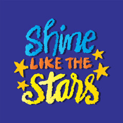 Shine like the stars. Inspire motivational quote. Hand drawn beautiful lettering.