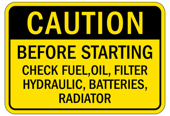 Truck safety sign before starting check fuel, oil, filter hydraulic, batterues, radiator