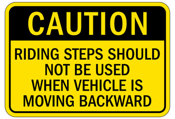 Truck safety sign riding steps should not be used when vehicle is moving backward