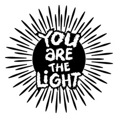You are the light. Inspirational quote. Vector illustration.