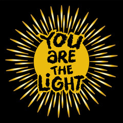 You are the light. Inspirational quote. Vector illustration.