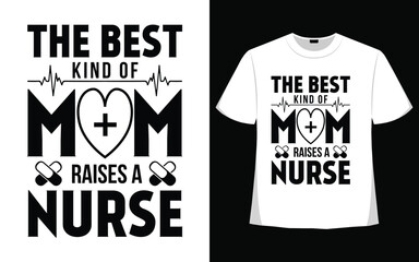 The best kind of mom raises a nurse t shirt design.