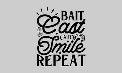Fototapeta premium Bait Cast Catch Smile Repeat - Fishing T-Shirt Design, Catching, Conceptual Handwritten Phrase T Shirt Calligraphic Design, Inscription for Invitation and Greeting Card, Prints and Posters, Template.