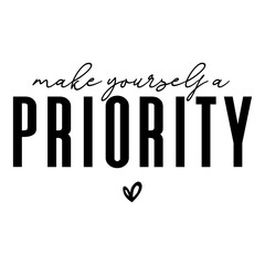 Make yourself a priority SVG Funny SVG t-shirt design typography SVG T-shirt