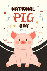 National pig day poster. Sitting piglet postcard. Farm animal character cartoon illustration. Piggy day banner.