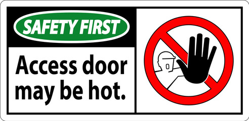 Safety First Sign, Caution, Access Door May Be Hot.