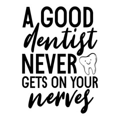 A Good Dentist Never Gets On Your Nerves