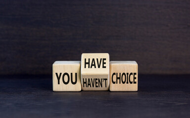 You have or not choice symbol. Concept word You have or have not choice on beautiful wooden cubes. Beautiful black table black background. Business and you have or not choice concept. Copy space.