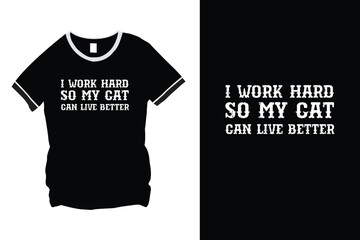 I work hard so my cat can live better quote t-shirt design