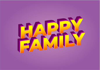 Happy family. text effect in modern style.eye catching color. 3D look