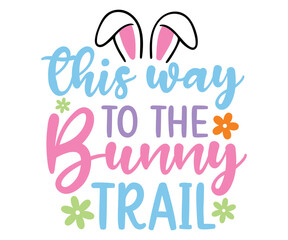 Obraz premium this way to be the bunny trail Svg, Easter day,Cottontail Farms,Hoppy Easter, Easter Bunny,Spring,Nurse, Bunny,Hunting,Family Easter Bunny 