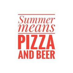 ''Summer means pizza and beer'' Quote Illustration