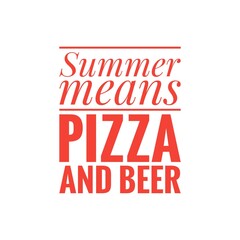 ''Summer means pizza and beer'' Quote Illustration