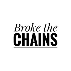 ''Broke the chains'' Freedom Motivational Quote Illustration