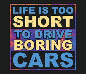 Life is too Short to Drive Boring Cars T-Shirt Design Template
