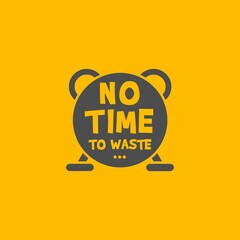 No Time To Waste. Gray alarm clock on a orange background. Motivational Quote Design. 